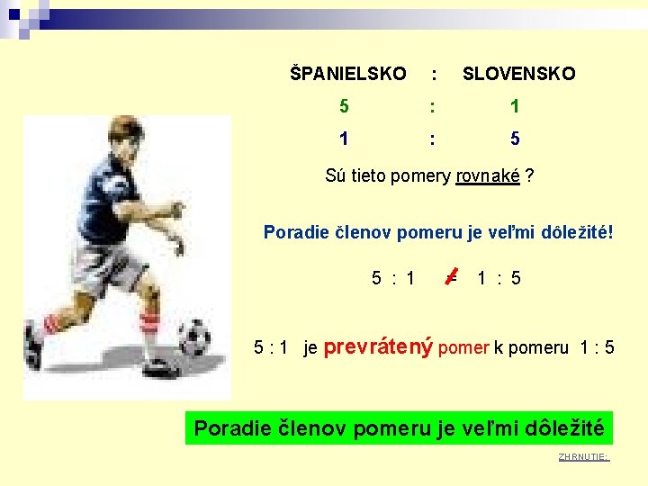 ŠPANIELSKO : SLOVENSKO 5 : 1 1 : 5 Sú tieto pomery rovnaké ?