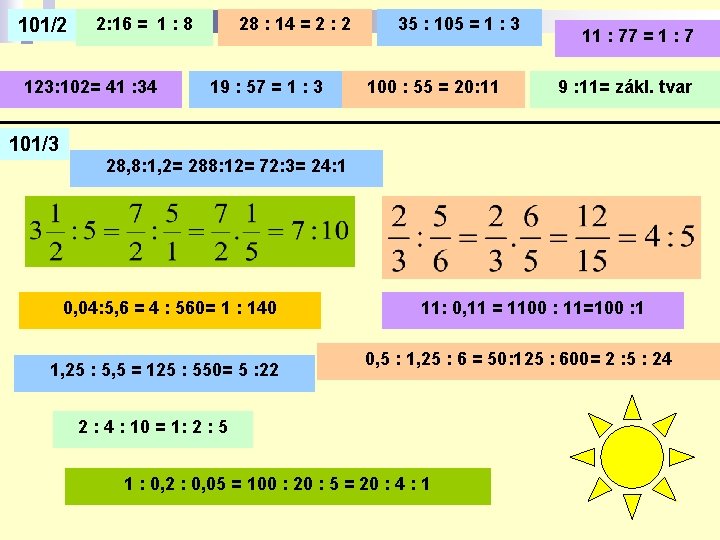 101/2 2: 16 = 1 : 8 123: 102= 41 : 34 28 :