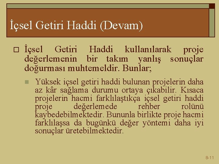 İçsel Getiri Haddi (Devam) o İçsel Getiri Haddi kullanılarak proje değerlemenin bir takım yanlış
