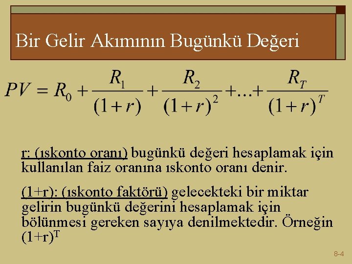 Bir Gelir Akımının Bugünkü Değeri r: (ıskonto oranı) bugünkü değeri hesaplamak için kullanılan faiz