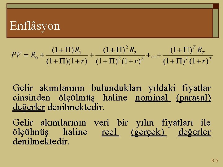 Enflâsyon Gelir akımlarının bulundukları yıldaki fiyatlar cinsinden ölçülmüş haline nominal (parasal) değerler denilmektedir. Gelir