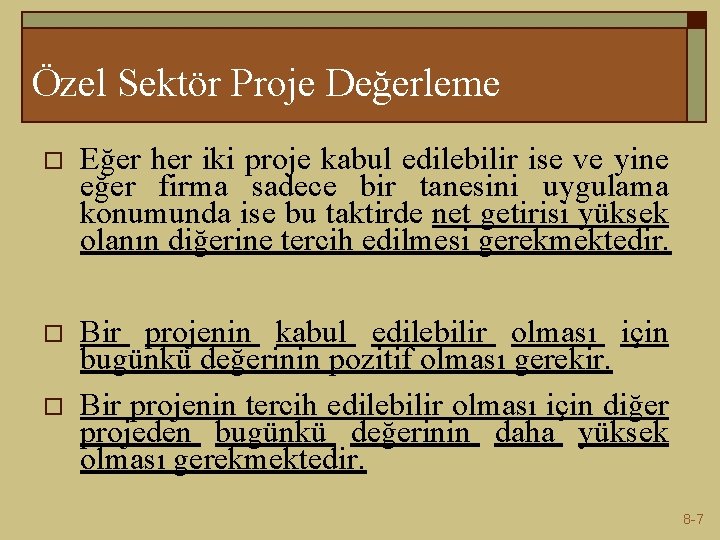 Özel Sektör Proje Değerleme o Eğer her iki proje kabul edilebilir ise ve yine