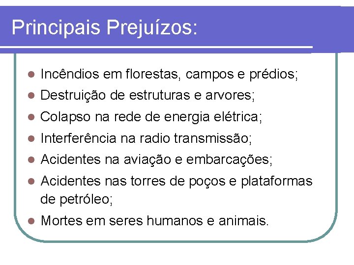 Principais Prejuízos: l Incêndios em florestas, campos e prédios; l Destruição de estruturas e Principais Prejuízos: l Incêndios em florestas, campos e prédios; l Destruição de estruturas e