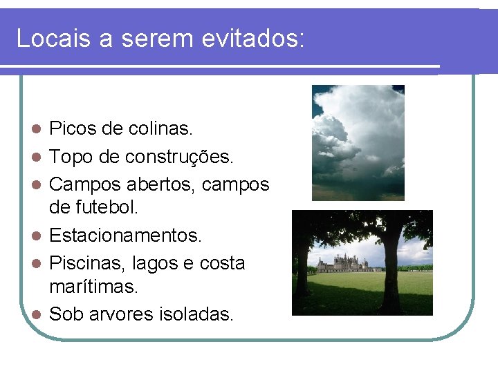 Locais a serem evitados: l l l Picos de colinas. Topo de construções. Campos Locais a serem evitados: l l l Picos de colinas. Topo de construções. Campos