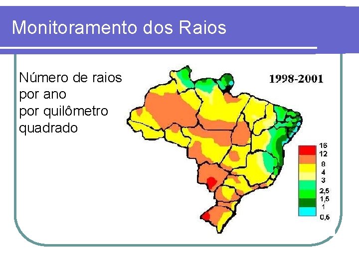 Monitoramento dos Raios Número de raios por ano por quilômetro quadrado Monitoramento dos Raios Número de raios por ano por quilômetro quadrado