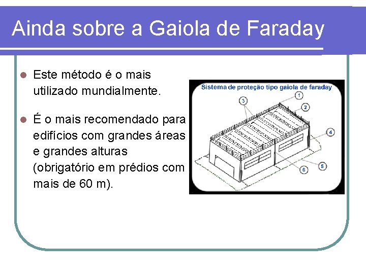 Ainda sobre a Gaiola de Faraday l Este método é o mais utilizado mundialmente. Ainda sobre a Gaiola de Faraday l Este método é o mais utilizado mundialmente.