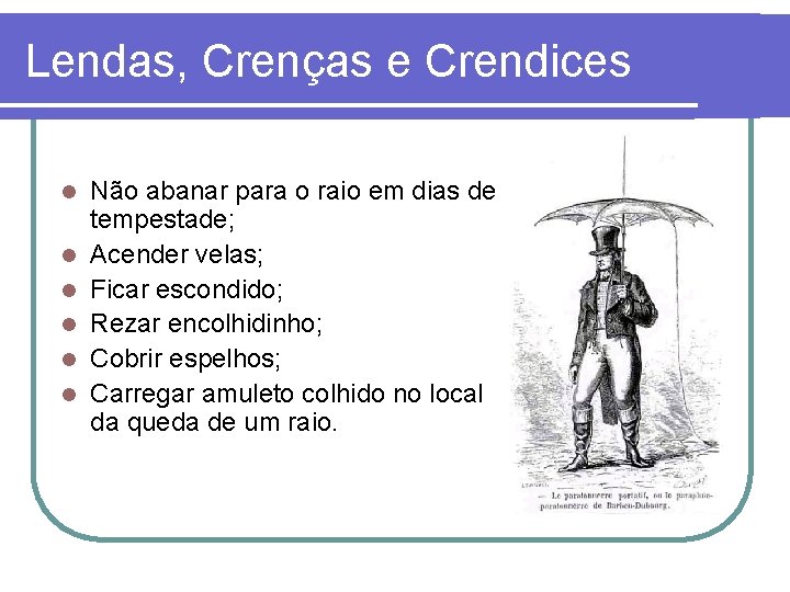 Lendas, Crenças e Crendices l l l Não abanar para o raio em dias Lendas, Crenças e Crendices l l l Não abanar para o raio em dias