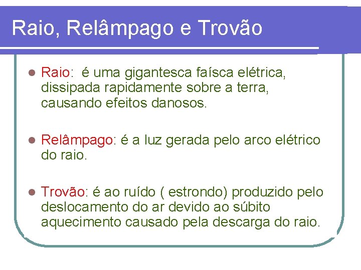 Raio, Relâmpago e Trovão l Raio: é uma gigantesca faísca elétrica, dissipada rapidamente sobre Raio, Relâmpago e Trovão l Raio: é uma gigantesca faísca elétrica, dissipada rapidamente sobre