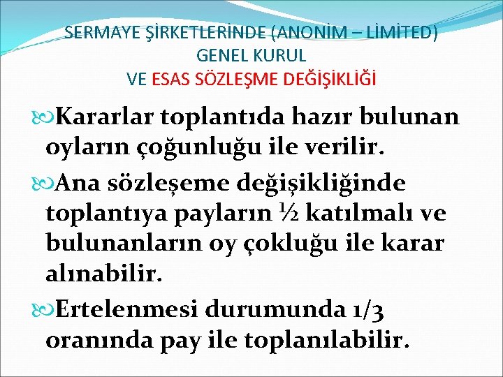SERMAYE ŞİRKETLERİNDE (ANONİM – LİMİTED) GENEL KURUL VE ESAS SÖZLEŞME DEĞİŞİKLİĞİ Kararlar toplantıda hazır