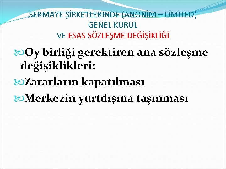 SERMAYE ŞİRKETLERİNDE (ANONİM – LİMİTED) GENEL KURUL VE ESAS SÖZLEŞME DEĞİŞİKLİĞİ Oy birliği gerektiren