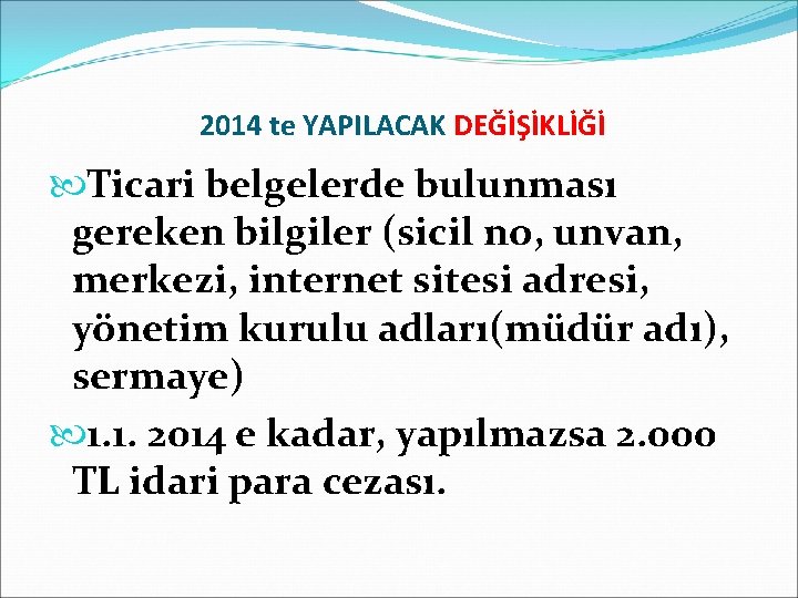  2014 te YAPILACAK DEĞİŞİKLİĞİ Ticari belgelerde bulunması gereken bilgiler (sicil no, unvan, merkezi,
