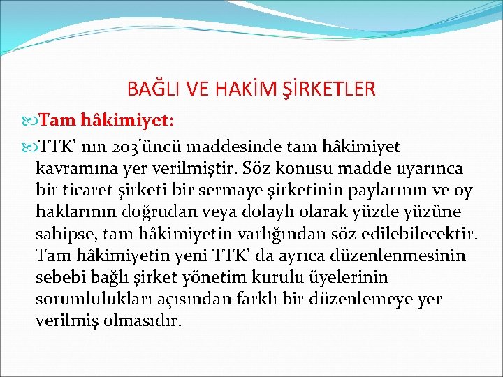 BAĞLI VE HAKİM ŞİRKETLER Tam hâkimiyet: TTK' nın 203'üncü maddesinde tam hâkimiyet kavramına yer