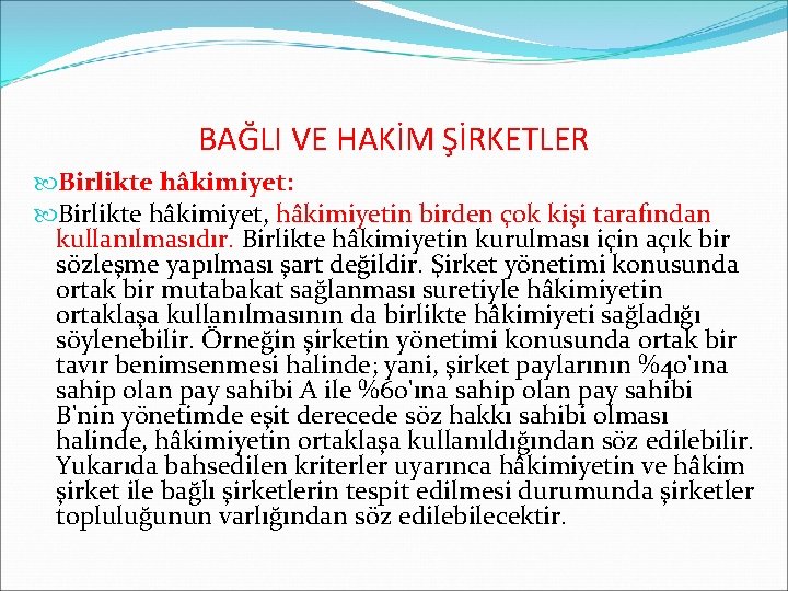 BAĞLI VE HAKİM ŞİRKETLER Birlikte hâkimiyet: Birlikte hâkimiyet, hâkimiyetin birden çok kişi tarafından kullanılmasıdır.