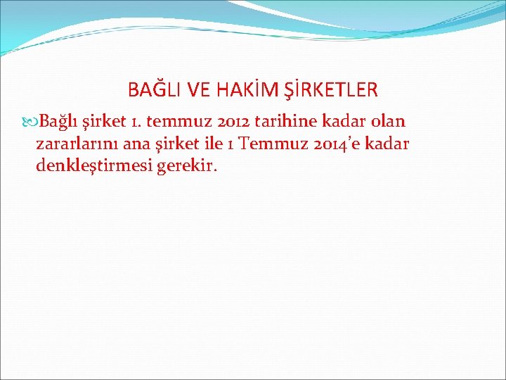 BAĞLI VE HAKİM ŞİRKETLER Bağlı şirket 1. temmuz 2012 tarihine kadar olan zararlarını ana