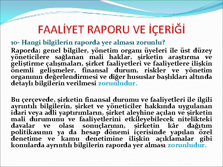 FAALİYET RAPORU VE İÇERİĞİ 10 - Hangi bilgilerin raporda yer alması zorunlu? Raporda; genel