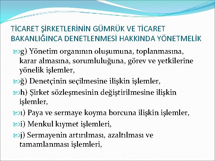 TİCARET ŞİRKETLERİNİN GÜMRÜK VE TİCARET BAKANLIĞINCA DENETLENMESİ HAKKINDA YÖNETMELİK g) Yönetim organının oluşumuna, toplanmasına,