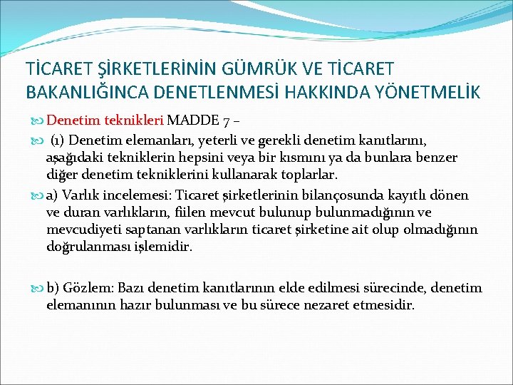 TİCARET ŞİRKETLERİNİN GÜMRÜK VE TİCARET BAKANLIĞINCA DENETLENMESİ HAKKINDA YÖNETMELİK Denetim teknikleri MADDE 7 –