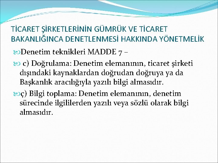 TİCARET ŞİRKETLERİNİN GÜMRÜK VE TİCARET BAKANLIĞINCA DENETLENMESİ HAKKINDA YÖNETMELİK Denetim teknikleri MADDE 7 –
