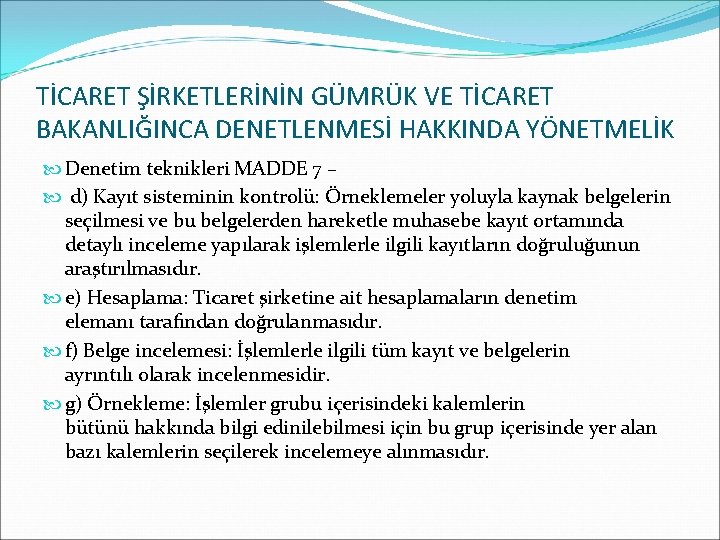 TİCARET ŞİRKETLERİNİN GÜMRÜK VE TİCARET BAKANLIĞINCA DENETLENMESİ HAKKINDA YÖNETMELİK Denetim teknikleri MADDE 7 –