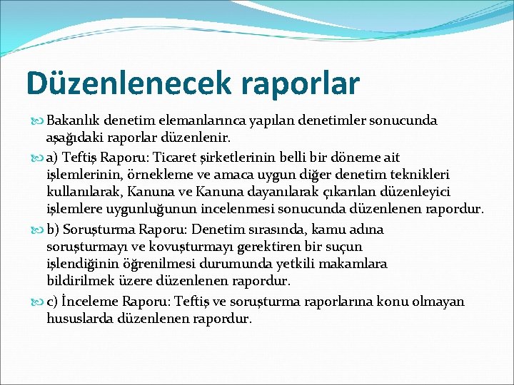 Düzenlenecek raporlar Bakanlık denetim elemanlarınca yapılan denetimler sonucunda aşağıdaki raporlar düzenlenir. a) Teftiş Raporu: