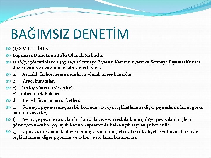 BAĞIMSIZ DENETİM (I) SAYILI LİSTE Bağımsız Denetime Tabi Olacak Şirketler 1) 28/7/1981 tarihli ve