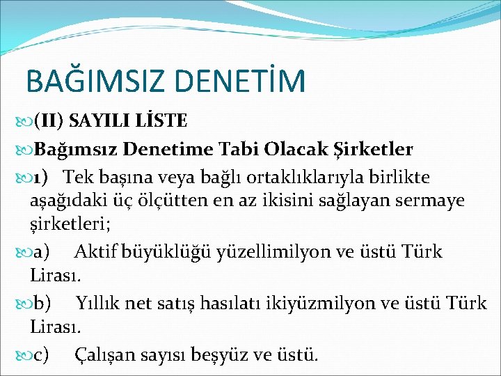 BAĞIMSIZ DENETİM (II) SAYILI LİSTE Bağımsız Denetime Tabi Olacak Şirketler 1) Tek başına veya