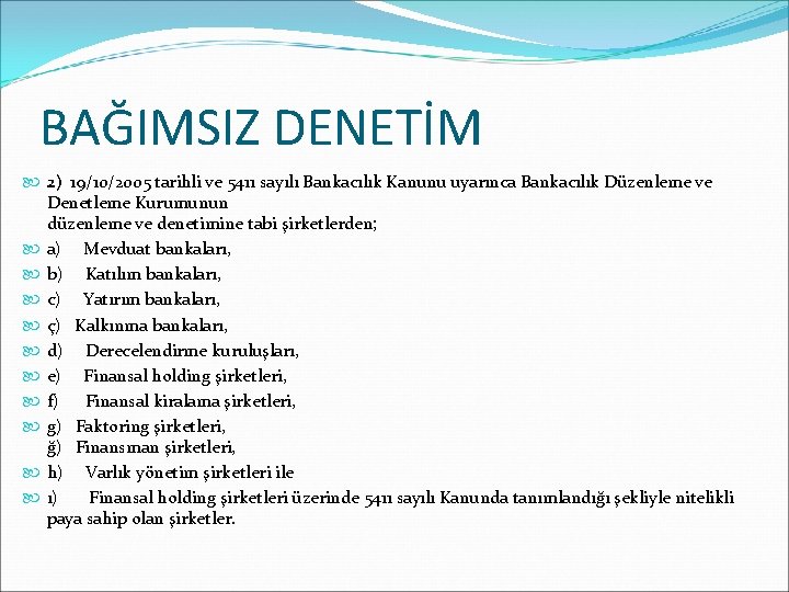 BAĞIMSIZ DENETİM 2) 19/10/2005 tarihli ve 5411 sayılı Bankacılık Kanunu uyarınca Bankacılık Düzenleme ve