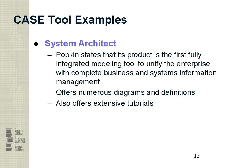 CASE Tool Examples ● System Architect – Popkin states that its product is the