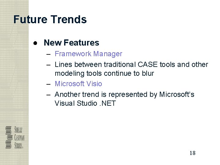 Future Trends ● New Features – Framework Manager – Lines between traditional CASE tools