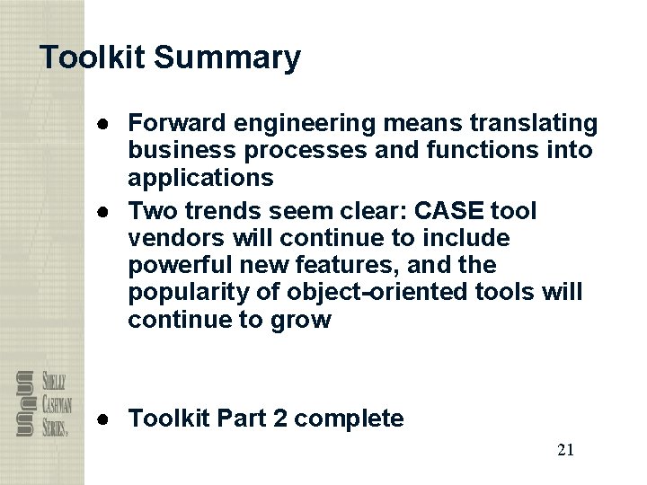 Toolkit Summary ● Forward engineering means translating business processes and functions into applications ●