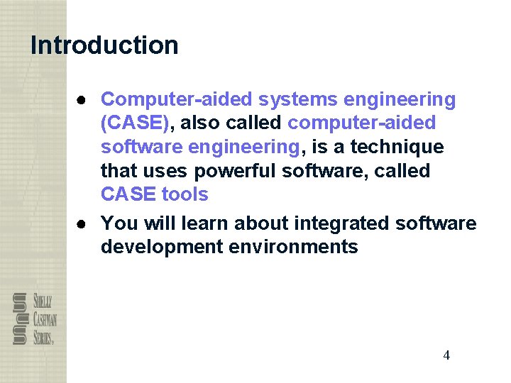Introduction ● Computer-aided systems engineering (CASE), also called computer-aided software engineering, is a technique