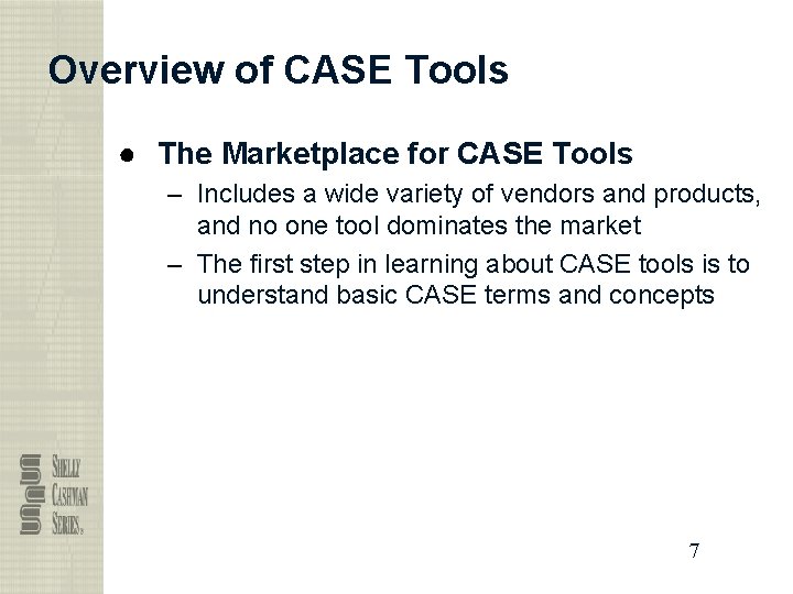 Overview of CASE Tools ● The Marketplace for CASE Tools – Includes a wide