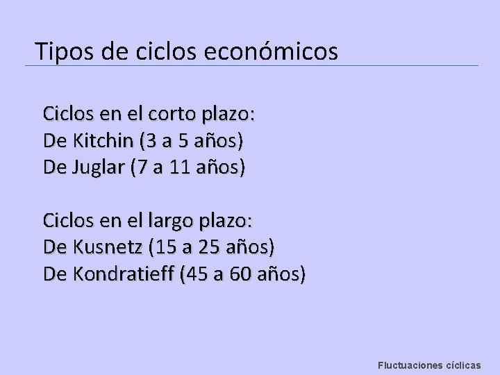 Tipos de ciclos económicos Ciclos en el corto plazo: De Kitchin (3 a 5