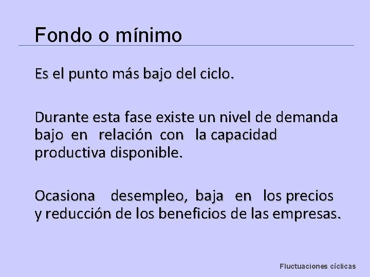 Fondo o mínimo Es el punto más bajo del ciclo. Durante esta fase existe