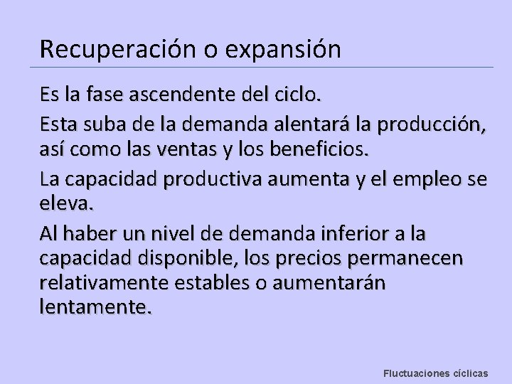 Recuperación o expansión Es la fase ascendente del ciclo. Esta suba de la demanda