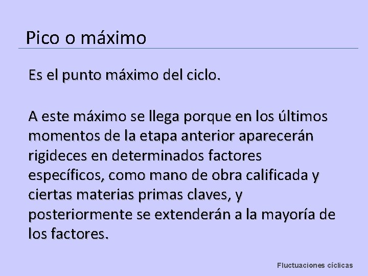 Pico o máximo Es el punto máximo del ciclo. A este máximo se llega