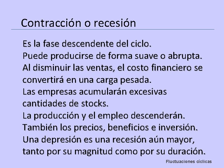 Contracción o recesión Es la fase descendente del ciclo. Puede producirse de forma suave