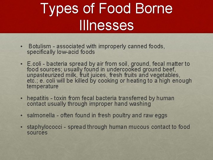 Types of Food Borne Illnesses • Botulism - associated with improperly canned foods, specifically