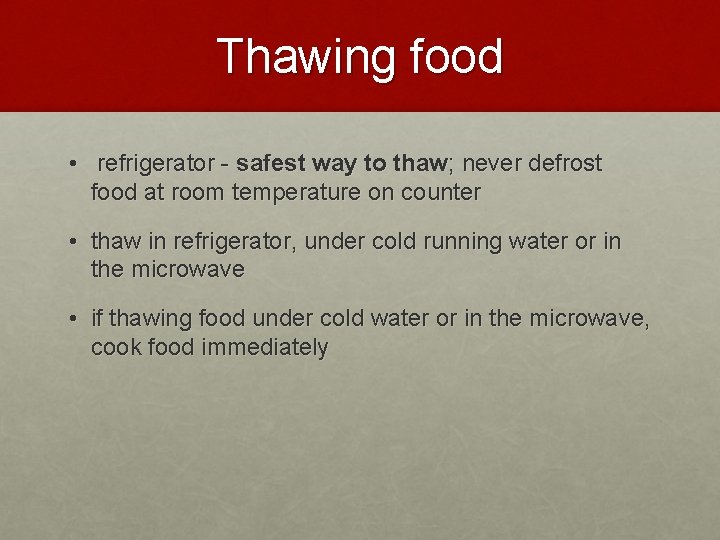 Thawing food • refrigerator - safest way to thaw; never defrost food at room