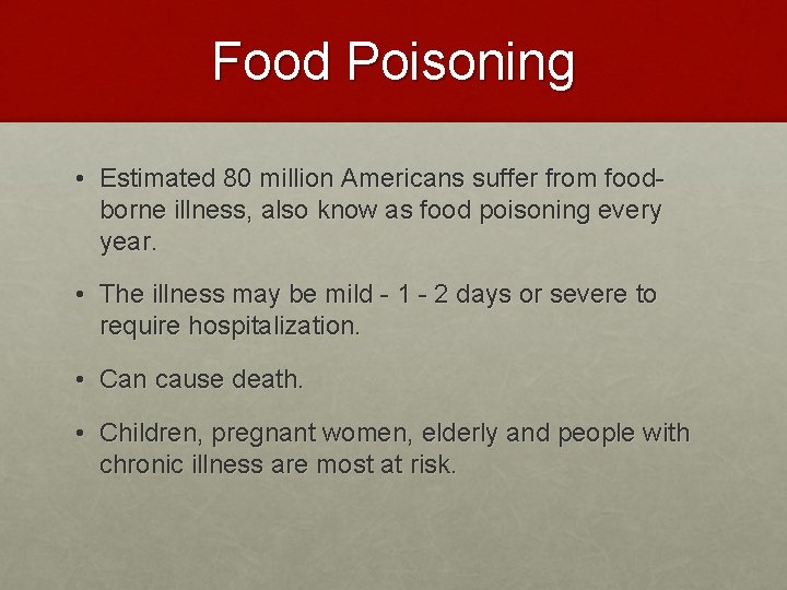 Food Poisoning • Estimated 80 million Americans suffer from foodborne illness, also know as