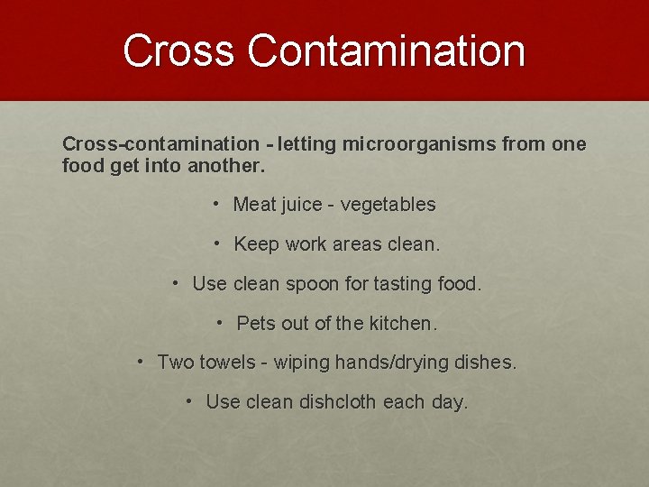 Cross Contamination Cross-contamination - letting microorganisms from one food get into another. • Meat