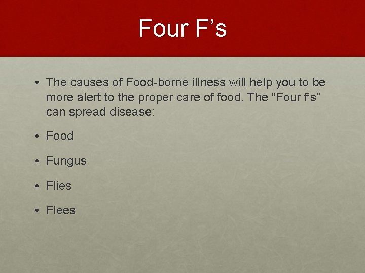 Four F’s • The causes of Food-borne illness will help you to be more