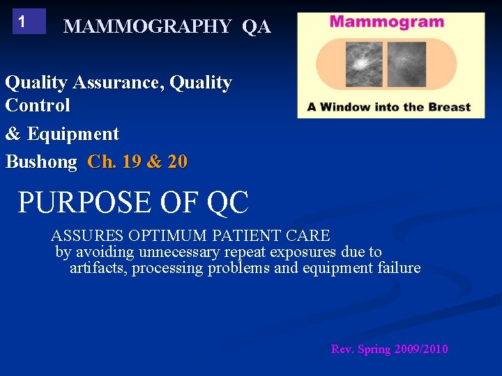 1 MAMMOGRAPHY QA Quality Assurance, Quality Control & Equipment Bushong Ch. 19 & 20