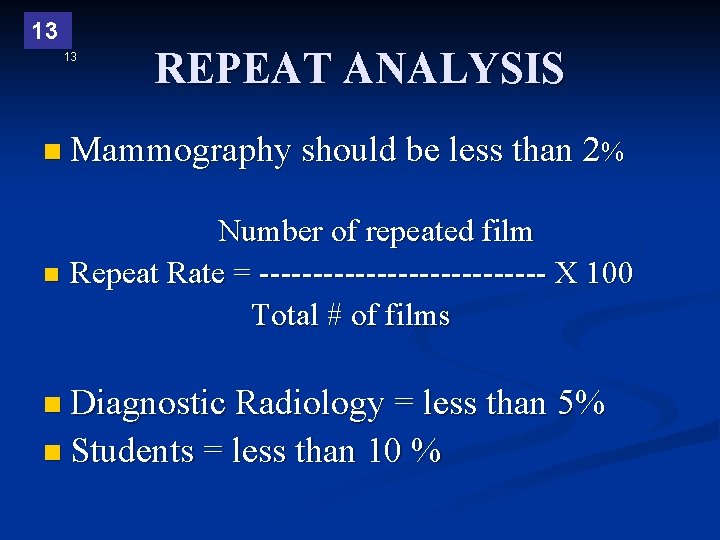 13 13 REPEAT ANALYSIS n Mammography should be less than 2% Number of repeated