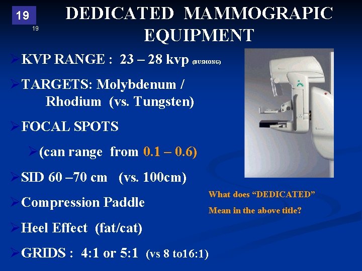 19 19 DEDICATED MAMMOGRAPIC EQUIPMENT ØKVP RANGE : 23 – 28 kvp (BUSHONG) ØTARGETS: