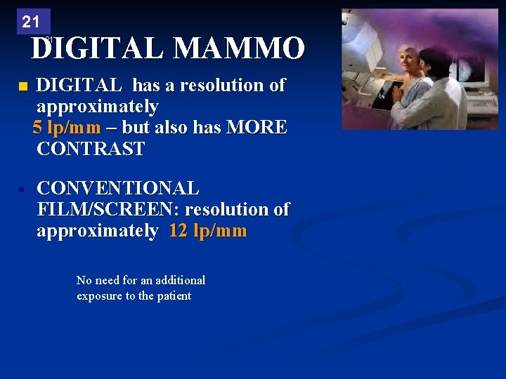 21 DIGITAL MAMMO 21 n DIGITAL has a resolution of approximately 5 lp/mm –