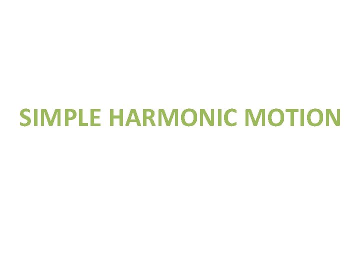 SIMPLE HARMONIC MOTION 