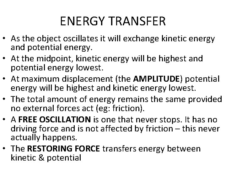 ENERGY TRANSFER • As the object oscillates it will exchange kinetic energy and potential