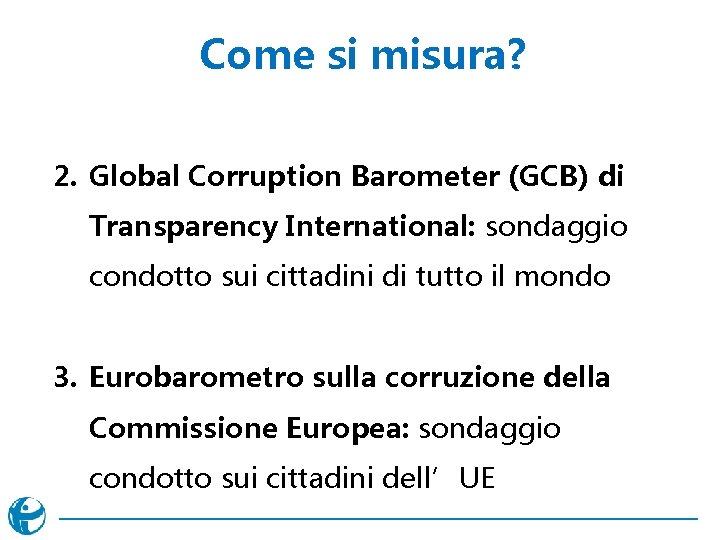 Come si misura? 2. Global Corruption Barometer (GCB) di Transparency International: sondaggio condotto sui