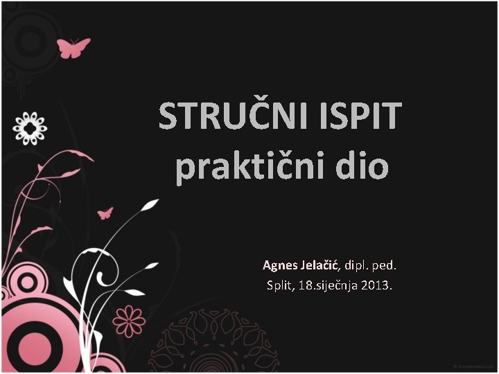 STRUČNI ISPIT praktični dio Agnes Jelačić, dipl. ped. Split, 18. siječnja 2013. 